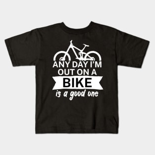 Any day Im out on a bike is a good one Kids T-Shirt